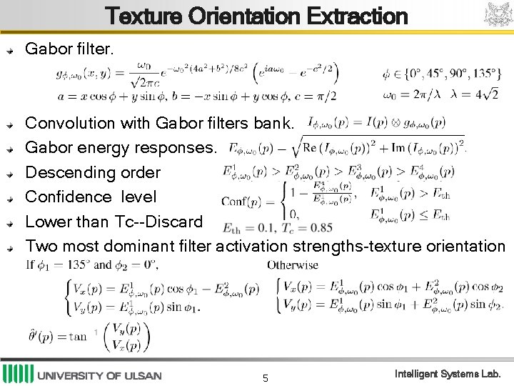 Texture Orientation Extraction Gabor ﬁlter. Convolution with Gabor ﬁlters bank. Gabor energy responses. Descending