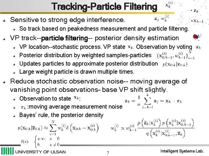 Tracking-Particle Filtering Sensitive to strong edge interference. So track based on peakedness measurement and