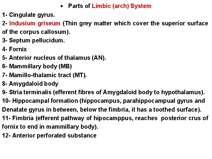  Parts of Limbic (arch) System 1 - Cingulate gyrus. 2 - Indusium griseum