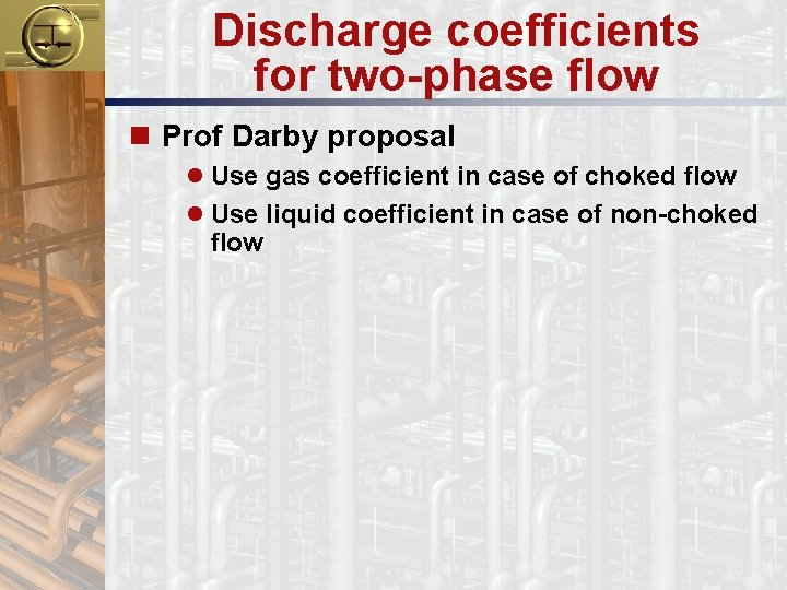 Discharge coefficients for two-phase flow n Prof Darby proposal l Use gas coefficient in