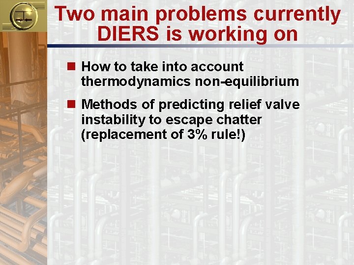 Two main problems currently DIERS is working on n How to take into account