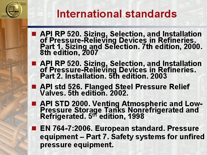 International standards n API RP 520. Sizing, Selection, and Installation of Pressure-Relieving Devices in
