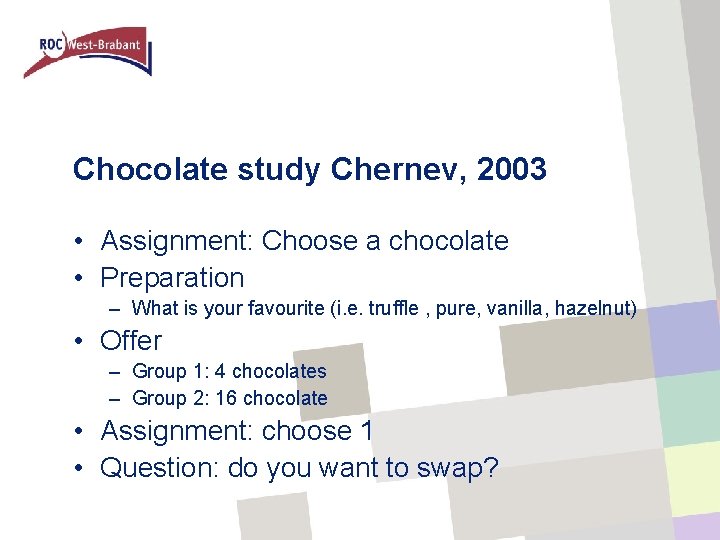Chocolate study Chernev, 2003 • Assignment: Choose a chocolate • Preparation – What is