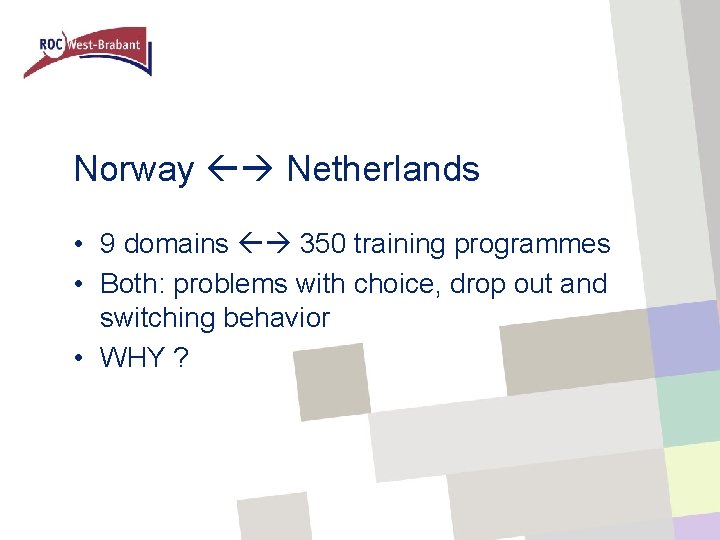 Norway Netherlands • 9 domains 350 training programmes • Both: problems with choice, drop