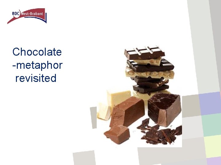 Chocolate -metaphor revisited 