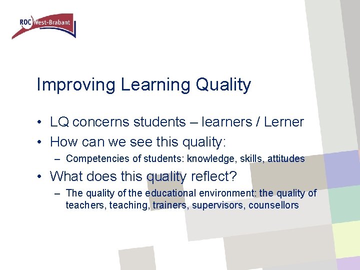 Improving Learning Quality • LQ concerns students – learners / Lerner • How can