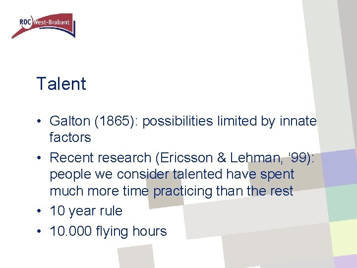 Talent • Galton (1865): possibilities limited by innate factors • Recent research (Ericsson &