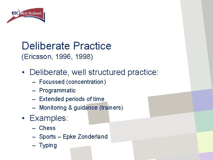 Deliberate Practice (Ericsson, 1996, 1998) • Deliberate, well structured practice: – – Focussed (concentration)