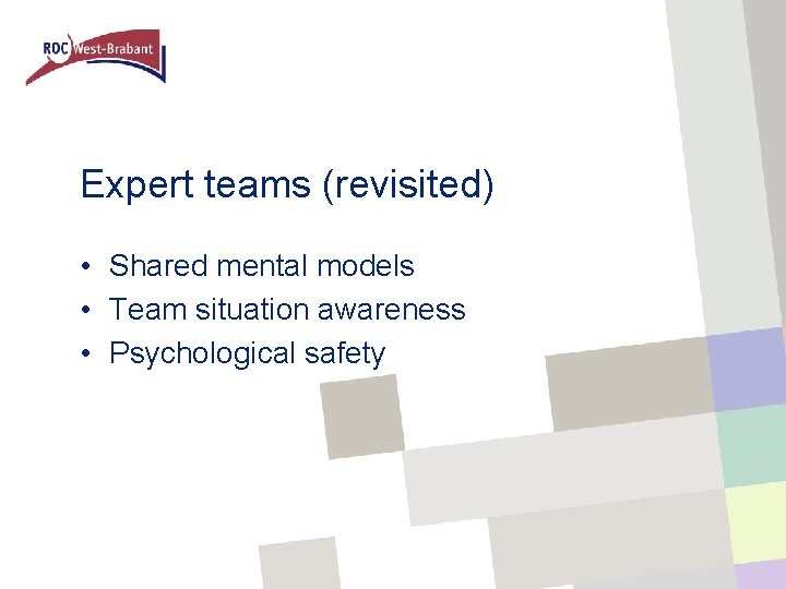 Expert teams (revisited) • Shared mental models • Team situation awareness • Psychological safety