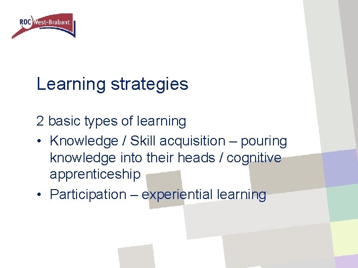 Learning strategies 2 basic types of learning • Knowledge / Skill acquisition – pouring