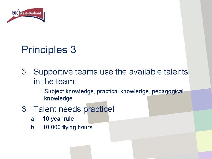 Principles 3 5. Supportive teams use the available talents in the team: Subject knowledge,
