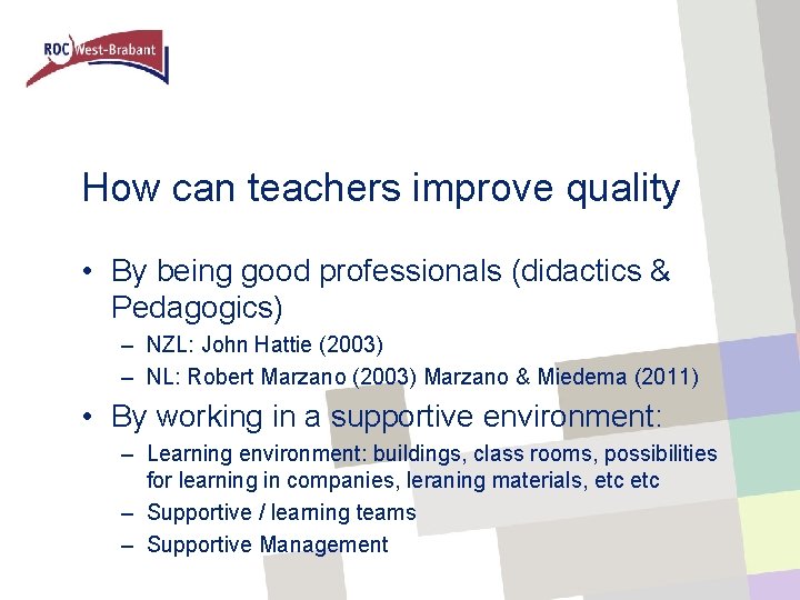 How can teachers improve quality • By being good professionals (didactics & Pedagogics) –