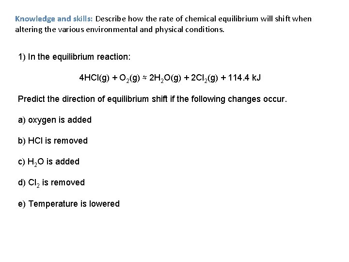 Knowledge and skills: Describe how the rate of chemical equilibrium will shift when altering