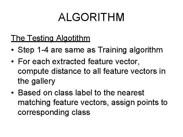 ALGORITHM The Testing Algotithm • Step 1 -4 are same as Training algorithm •