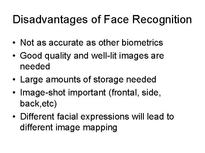 Disadvantages of Face Recognition • Not as accurate as other biometrics • Good quality