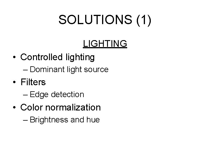 SOLUTIONS (1) LIGHTING • Controlled lighting – Dominant light source • Filters – Edge