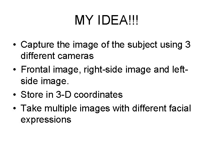 MY IDEA!!! • Capture the image of the subject using 3 different cameras •