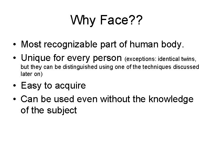 Why Face? ? • Most recognizable part of human body. • Unique for every