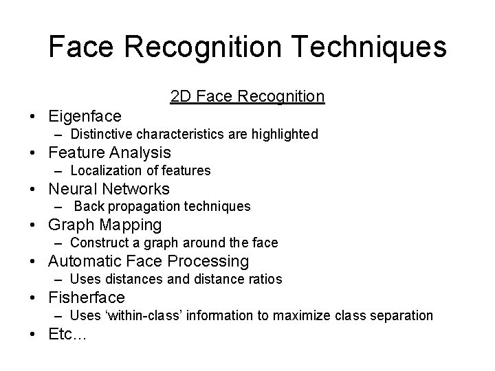 Face Recognition Techniques 2 D Face Recognition • Eigenface – Distinctive characteristics are highlighted