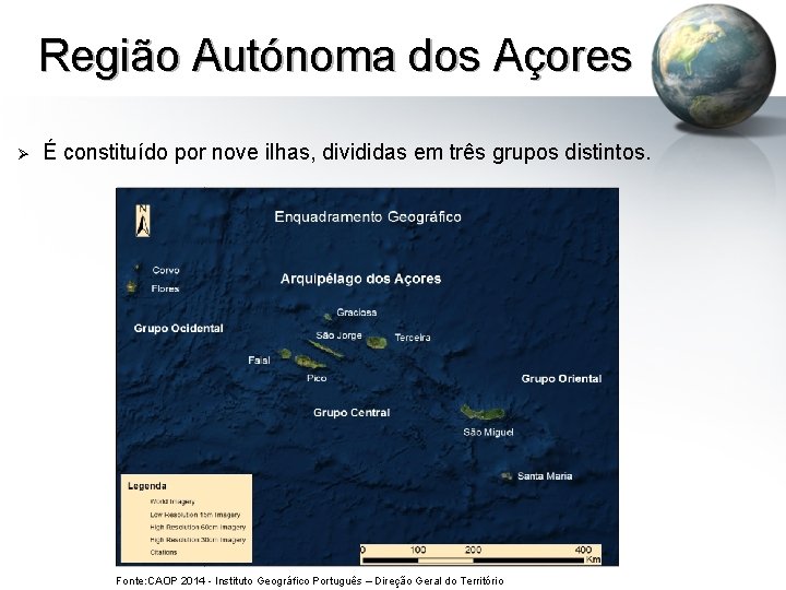 Região Autónoma dos Açores Ø É constituído por nove ilhas, divididas em três grupos