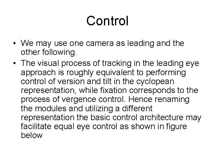 Control • We may use one camera as leading and the other following. •
