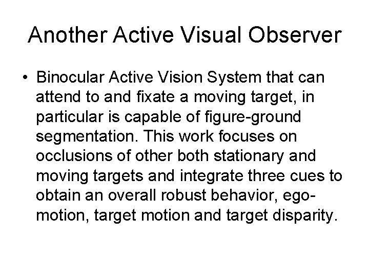 Another Active Visual Observer • Binocular Active Vision System that can attend to and