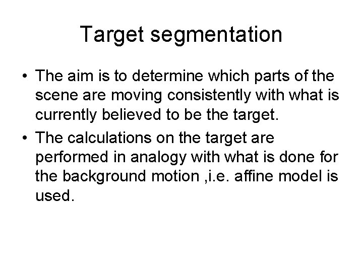 Target segmentation • The aim is to determine which parts of the scene are