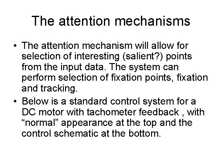 The attention mechanisms • The attention mechanism will allow for selection of interesting (salient?