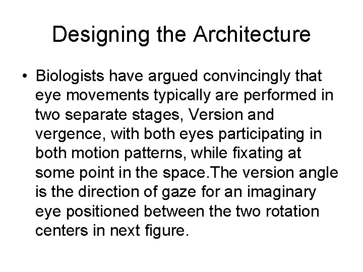 Designing the Architecture • Biologists have argued convincingly that eye movements typically are performed
