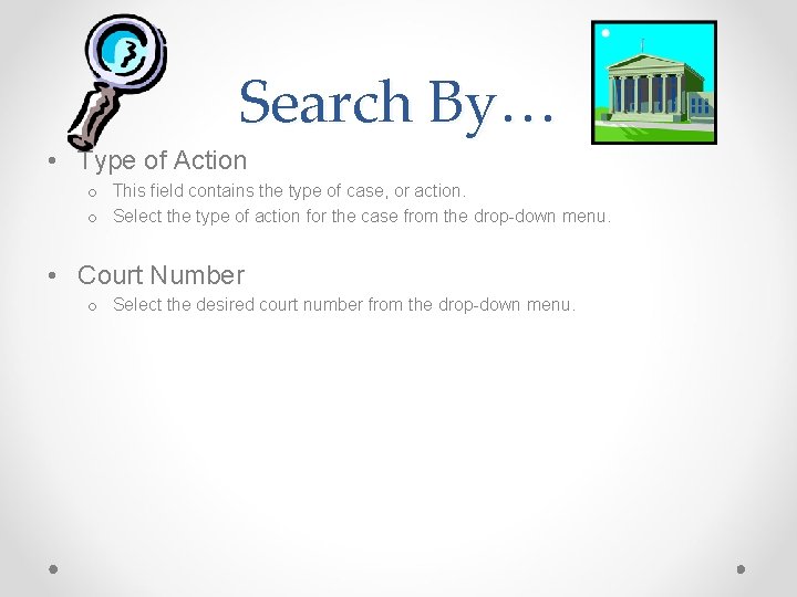Search By… • Type of Action o This field contains the type of case,