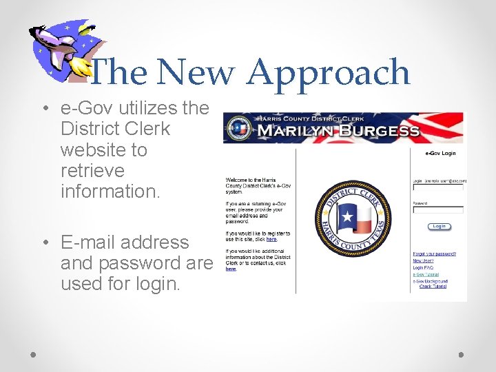 The New Approach • e-Gov utilizes the District Clerk website to retrieve information. •
