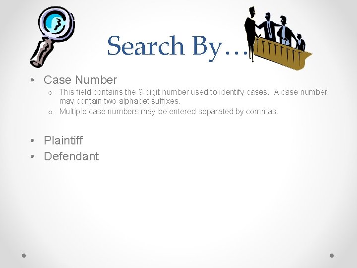 Search By… • Case Number o This field contains the 9 -digit number used