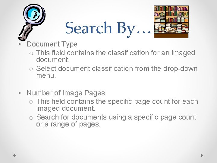 Search By… • Document Type o This field contains the classification for an imaged