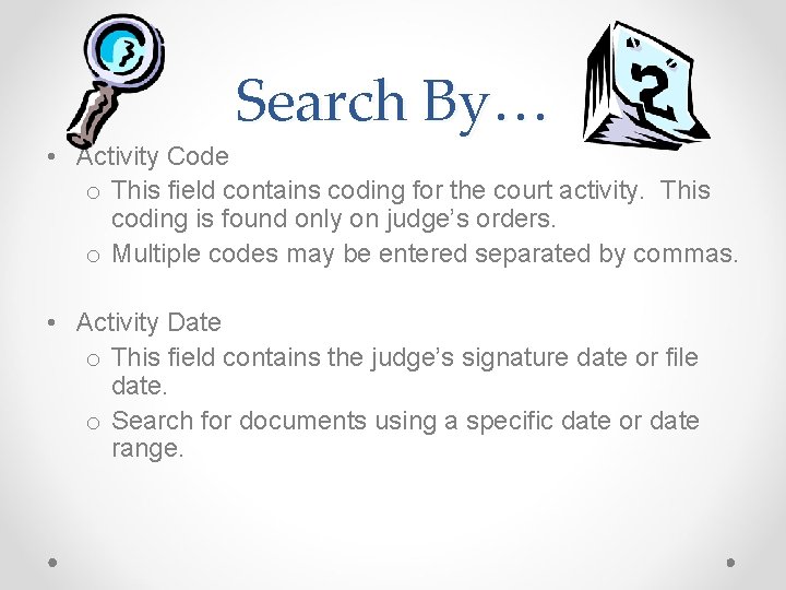 Search By… • Activity Code o This field contains coding for the court activity.