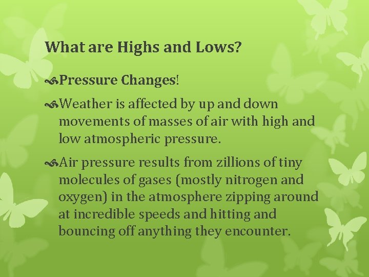 What are Highs and Lows? Pressure Changes! Weather is affected by up and down