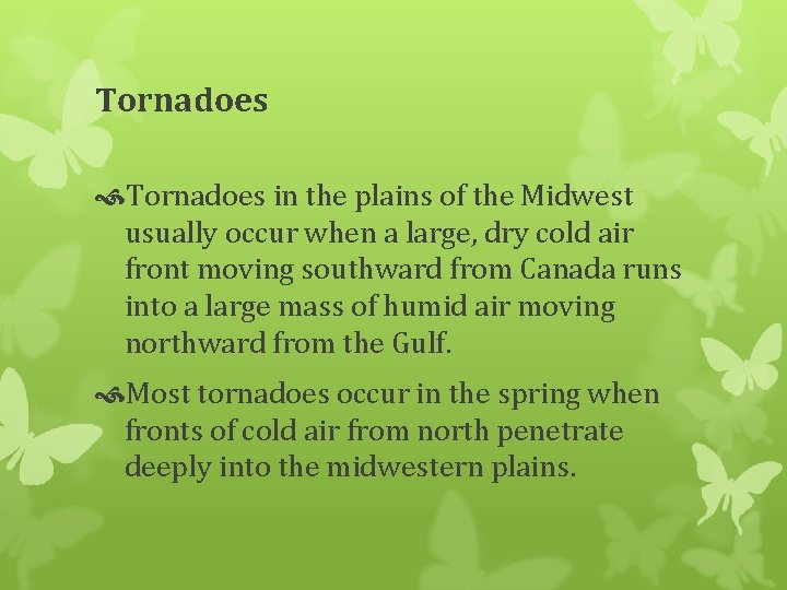 Tornadoes in the plains of the Midwest usually occur when a large, dry cold