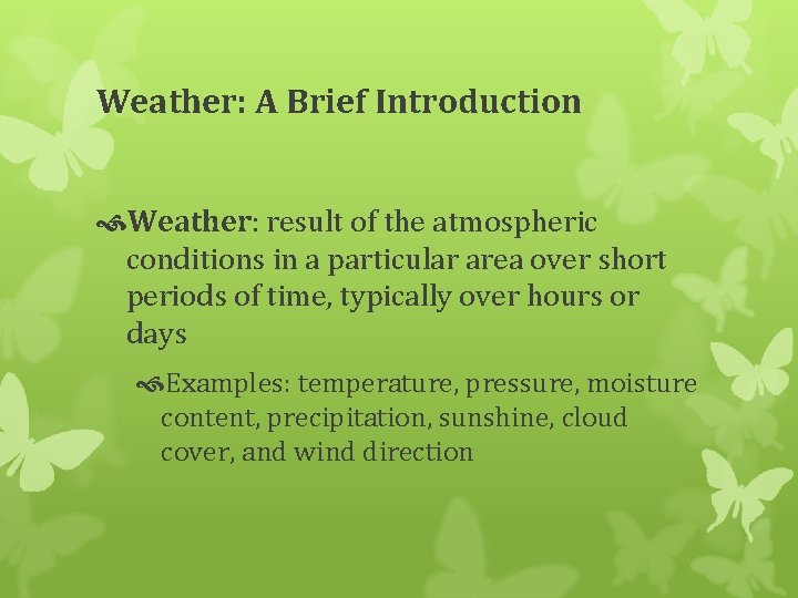 Weather: A Brief Introduction Weather: result of the atmospheric conditions in a particular area