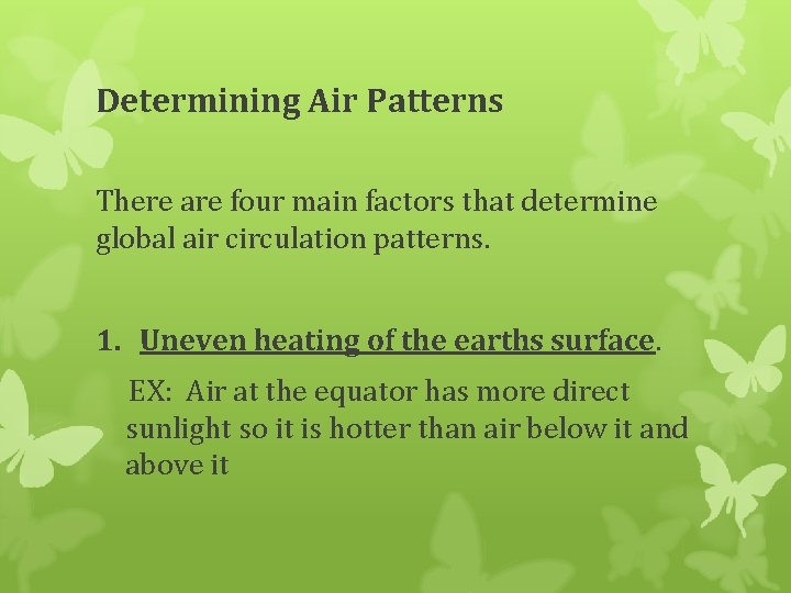 Determining Air Patterns There are four main factors that determine global air circulation patterns.