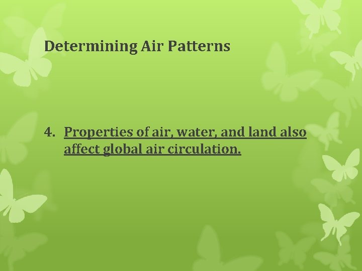 Determining Air Patterns 4. Properties of air, water, and land also affect global air