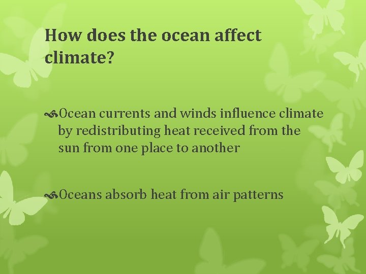 How does the ocean affect climate? Ocean currents and winds influence climate by redistributing