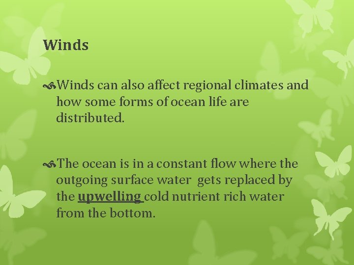 Winds can also affect regional climates and how some forms of ocean life are