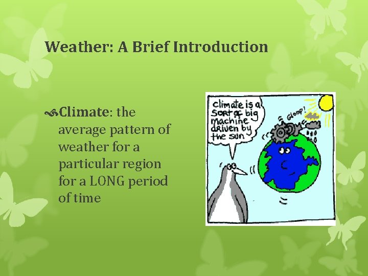 Weather: A Brief Introduction Climate: the average pattern of weather for a particular region