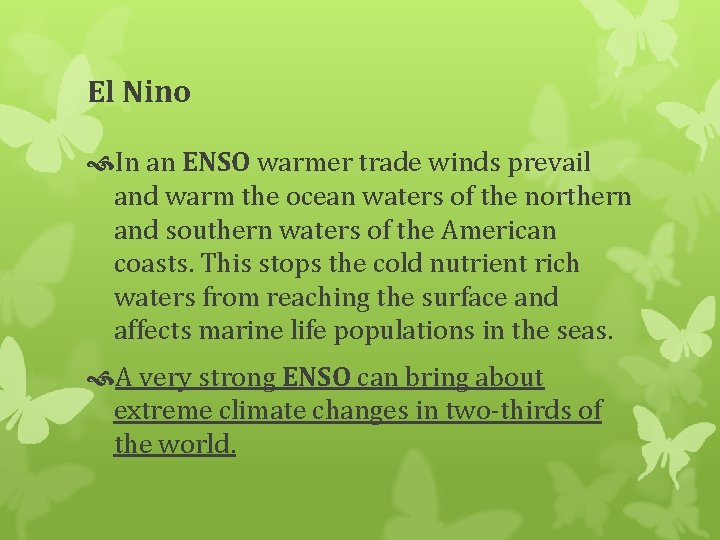 El Nino In an ENSO warmer trade winds prevail and warm the ocean waters
