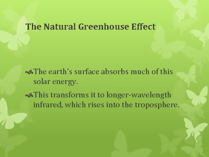 The Natural Greenhouse Effect The earth’s surface absorbs much of this solar energy. This