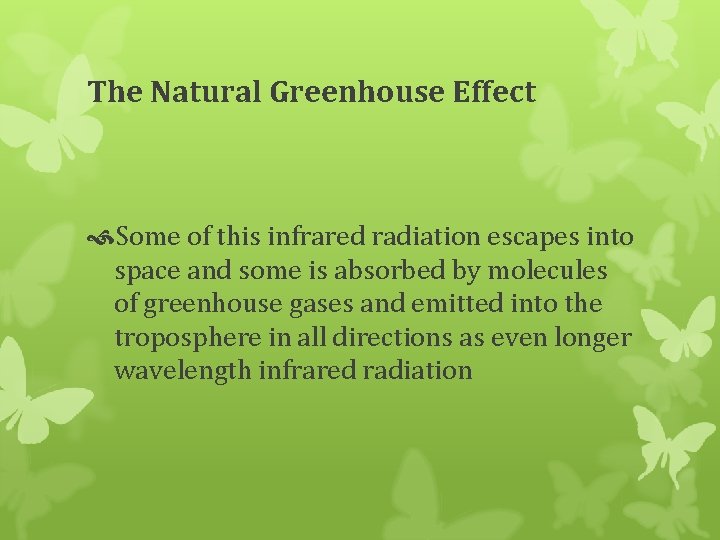 The Natural Greenhouse Effect Some of this infrared radiation escapes into space and some