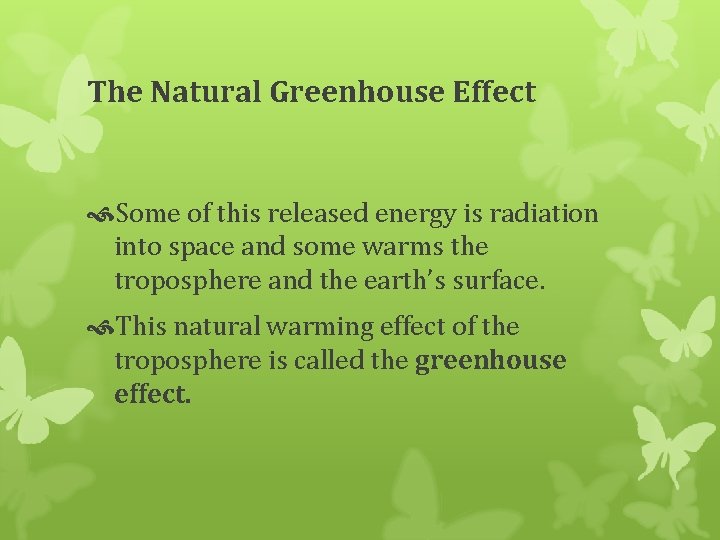 The Natural Greenhouse Effect Some of this released energy is radiation into space and