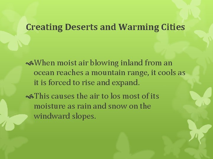 Creating Deserts and Warming Cities When moist air blowing inland from an ocean reaches