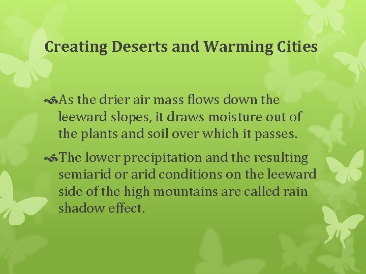 Creating Deserts and Warming Cities As the drier air mass flows down the leeward