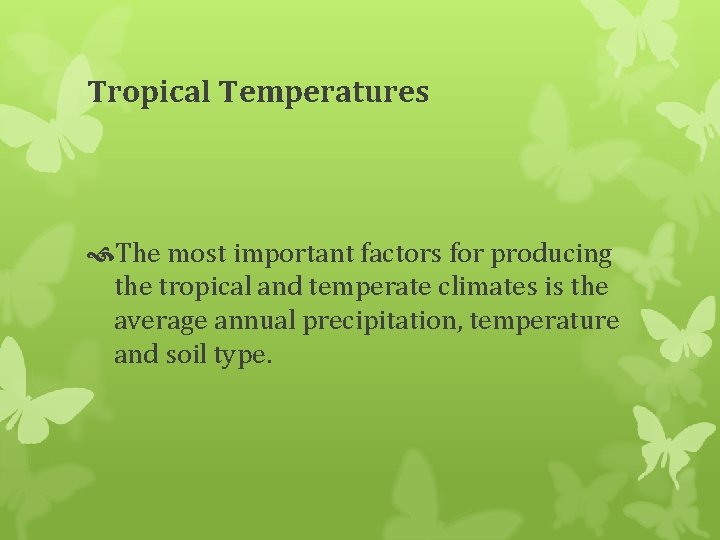Tropical Temperatures The most important factors for producing the tropical and temperate climates is