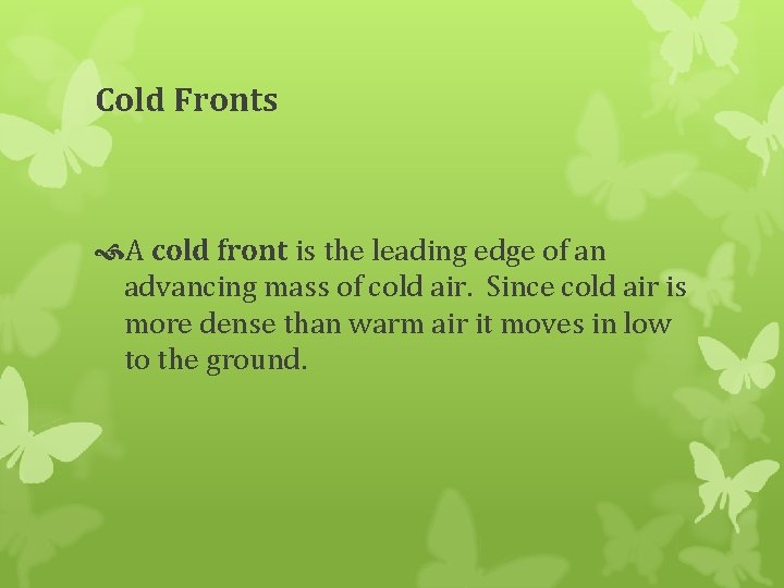 Cold Fronts A cold front is the leading edge of an advancing mass of